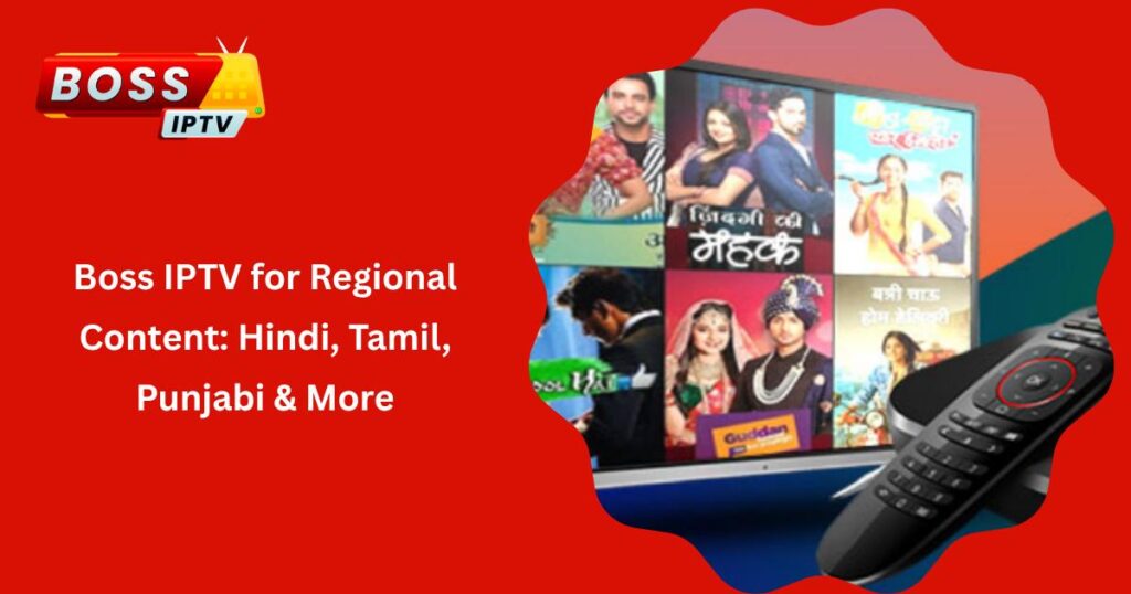Boss IPTV for Regional Content Hindi, Tamil, Punjabi