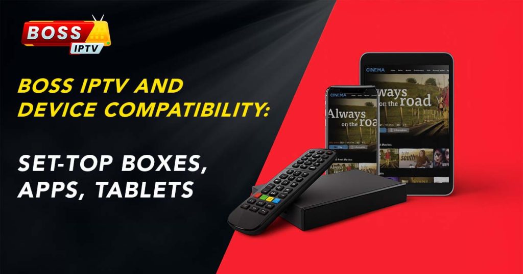 Boss IPTV and Device Compatibility Set-Top Boxes, Apps, Tablets