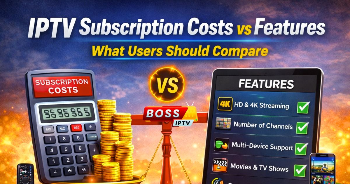 IPTV Subscription Costs vs Features