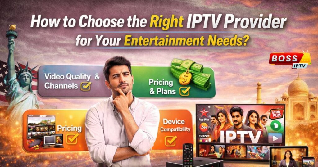 How to Choose the Right IPTV Provider for Your Entertainment Needs