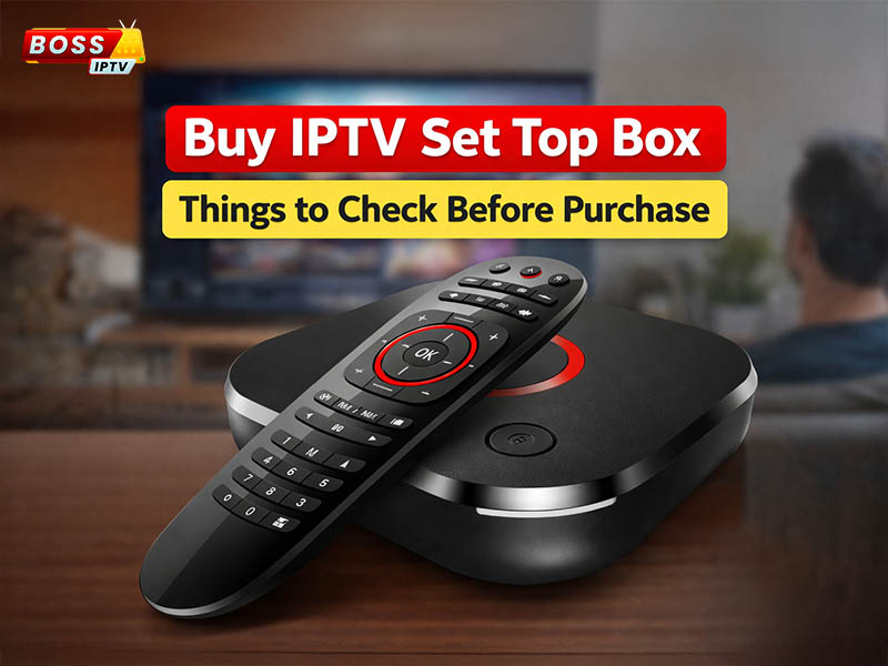 Buy IPTV Set Top Box - Things to Check Before Purchase
